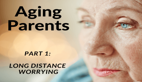 Aging Parents: Part 1 - Long Distance Worrying